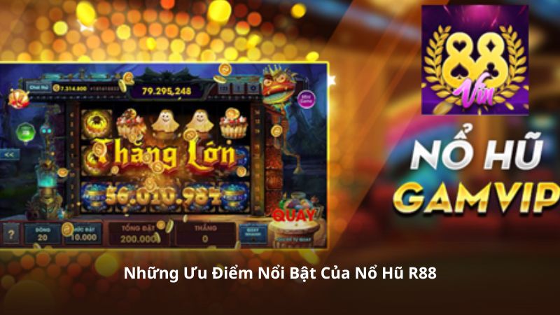 Những Ưu Điểm Nổi Bật Của Nổ Hũ R88